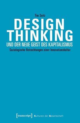 Design Thinking und der neue Geist des Kapitalismus