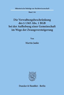 Die Verwaltungsbeschränkung des § 1365 Abs. 1 BGB bei der Aufhebung einer Gemeinschaft im Wege der Zwangsversteigerung.