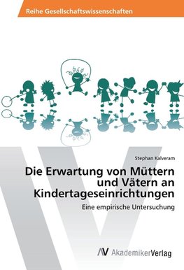 Die Erwartung von Müttern und Vätern an Kindertageseinrichtungen