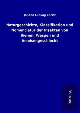 Naturgeschichte, Klassifikation und Nomenclatur der Insekten von Bienen, Wespen und Ameisengeschlecht