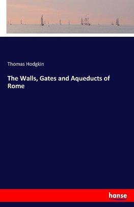 The Walls, Gates and Aqueducts of Rome