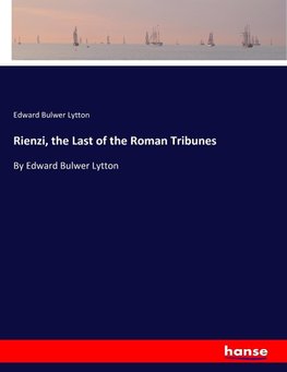 Rienzi, the Last of the Roman Tribunes