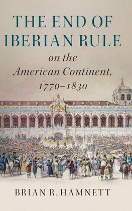 Hamnett, B: The End of Iberian Rule on the American Continen