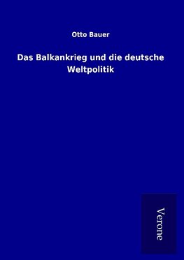 Das Balkankrieg und die deutsche Weltpolitik