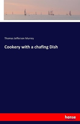 Cookery with a chafing Dish