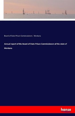 Annual report of the Board of State Prison Commissioners of the state of Montana