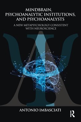 Mindbrain, Psychoanalytic Institutions, and Psychoanalysts