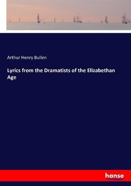 Lyrics from the Dramatists of the Elizabethan Age