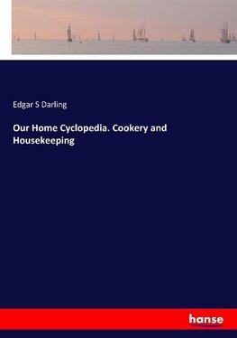 Our Home Cyclopedia. Cookery and Housekeeping