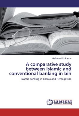 A comparative study between Islamic and conventional banking in bih