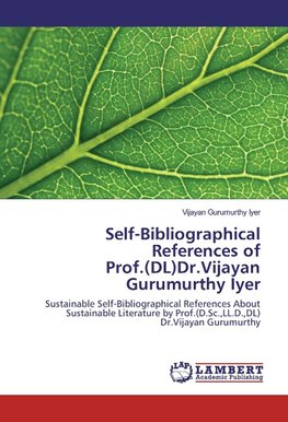 Self-Bibliographical References of Prof.(DL)Dr.Vijayan Gurumurthy Iyer