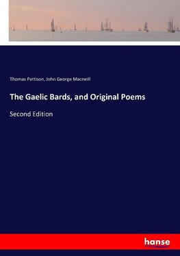 The Gaelic Bards, and Original Poems