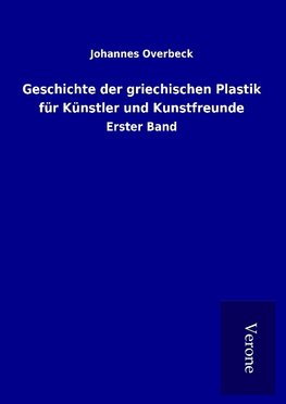 Geschichte der griechischen Plastik für Künstler und Kunstfreunde