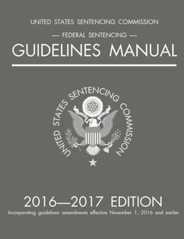 Federal Sentencing Guidelines Manual; 2016-2017 Edition