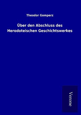 Über den Abschluss des Herodoteischen Geschichtswerkes