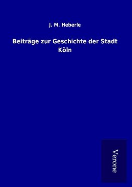 Beiträge zur Geschichte der Stadt Köln