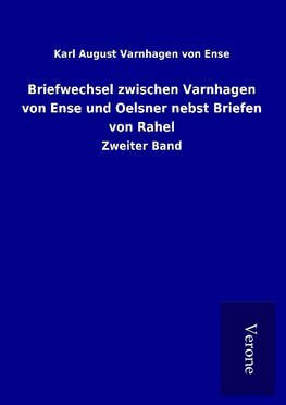 Briefwechsel zwischen Varnhagen von Ense und Oelsner nebst Briefen von Rahel