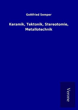 Keramik, Tektonik, Stereotomie, Metallotechnik