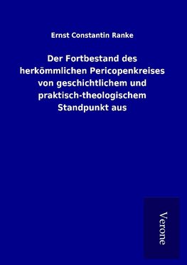 Der Fortbestand des herkömmlichen Pericopenkreises von geschichtlichem und praktisch-theologischem Standpunkt aus