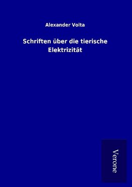 Schriften über die tierische Elektrizität