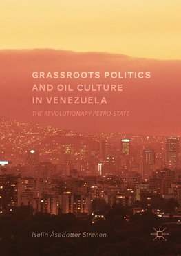 Grassroots Politics and Oil Culture in Venezuela