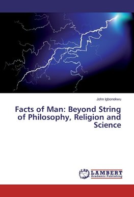 Facts of Man: Beyond String of Philosophy, Religion and Science