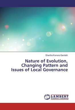 Nature of Evolution, Changing Pattern and Issues of Local Governance