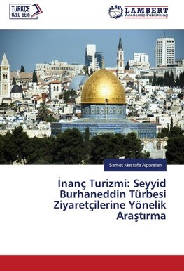 Inanç Turizmi: Seyyid Burhaneddin Türbesi Ziyaretçilerine Yönelik Arastirma