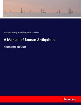 A Manual of Roman Antiquities