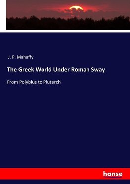 The Greek World Under Roman Sway