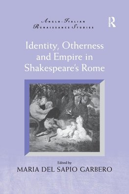 Identity, Otherness and Empire in Shakespeare's Rome