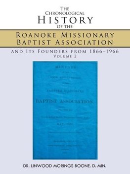 The Chronological History of the Roanoke Missionary Baptist Association and Its Founders from 1866-1966