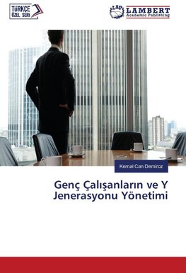 Genç Çalisanlarin ve Y Jenerasyonu Yönetimi