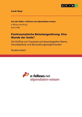 Posttraumatische Belastungsstörung. Eine Wunde der Seele?