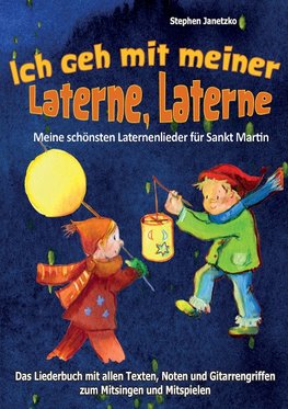 Ich geh mit meiner Laterne, Laterne - Meine schönsten Laternenlieder für Sankt Martin