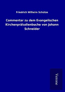 Commentar zu dem Evangelischen Kirchenpräludienbuche von Johann Schneider