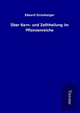 Über Kern- und Zelltheilung im Pflanzenreiche