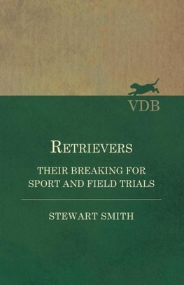 Retrievers - Their Breaking for Sport and Field Trials