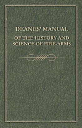 Deanes' Manual of the History and Science of Fire-Arms