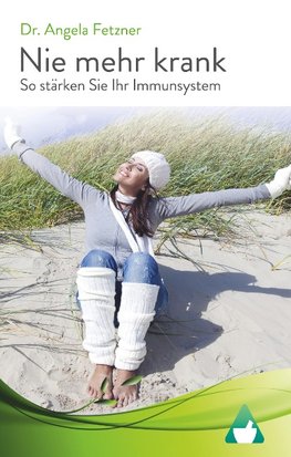 Nie mehr krank - So stärken Sie Ihr Immunsystem