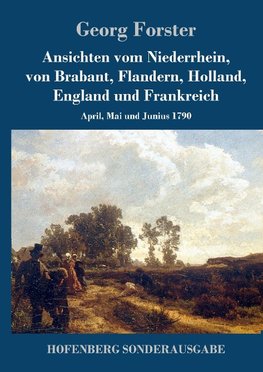 Ansichten vom Niederrhein, von Brabant, Flandern, Holland, England und Frankreich