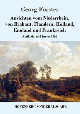 Ansichten vom Niederrhein, von Brabant, Flandern, Holland, England und Frankreich