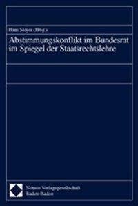 Abstimmungskonflikt im Bundesrat im Spiegel der Staatsrechtslehre