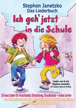 Ich geh jetzt in die Schule - 18 neue Lieder für Vorschulzeit, Einschulung, Grundschule und erstes Lernen