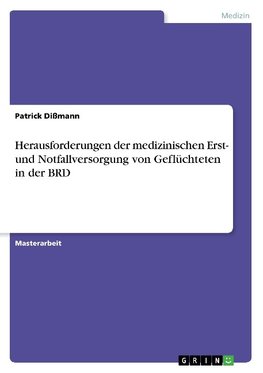 Herausforderungen der medizinischen Erst- und Notfallversorgung von Geflüchteten in der BRD