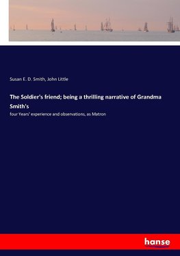 The Soldier's friend; being a thrilling narrative of Grandma Smith's