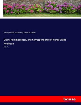 Diary, Reminiscences, and Correspondence of Henry Crabb Robinson