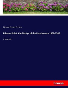 Étienne Dolet, the Martyr of the Renaissance 1508-1546