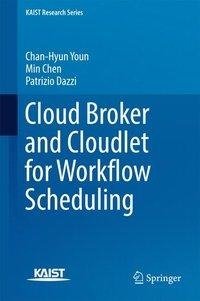 Youn, C: Cloud Broker and Cloudlet for Workflow Scheduling