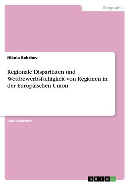 Regionale Disparitäten und Wettbewerbsfächigkeit von Regionen in der Europäischen Union